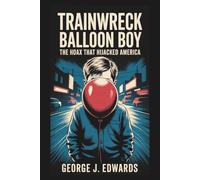 Trainwreck: Balloon Boy: The Hoax That Hijacked America