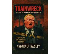 Trainwreck: Mayor of Mayhem Movie Review: Exploring the Life and Times of Rob Ford