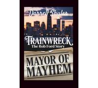 Trainwreck: Mayor of Mayhem - The Rob Ford Story