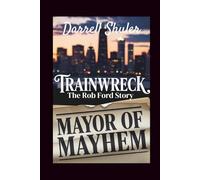 Trainwreck: Mayor of Mayhem - The Rob Ford Story