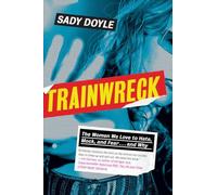 Trainwreck: The Women We Love to Hate, Mock, and Fear . . . and Why