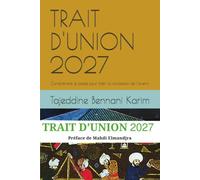 TRAIT D'UNION 2027: Comprendre le passé pour bâtir la civilisation de l'avenir