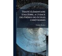 TraitÃ(c) Ã(c)lÃ(c)mentaire d'algèbre, a l'usage des Frères des ècoles chrÃ(c)tiennes