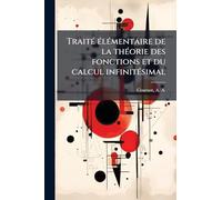 TraitÃ(c) Ã(c)lÃ(c)mentaire de la thÃ(c)orie des fonctions et du calcul infinitÃ(c)simal
