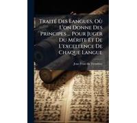 Traitã(C) Des Langues, Oã¹ L'on Donne Des Principes ... Pour Juger Du Mã(C)Rite Et De L'excellence De Chaque Langue