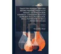 TraitÃ(c) Des Poisons TirÃ(c)s Des Règnes MinÃ(c)ral, VÃ(c)gÃ(c)tal Et Animal, Ou Toxicologie GÃ(c)nÃ(c)rale, ConsiderÃ(c)e Sous Les Rapports De La ... La Pathologie Et De La MÃ(c)decine LÃ(c)gale