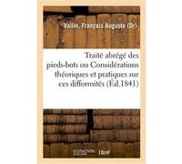 Traité abrégé des pieds-bots, ou Considérations théoriques et pratiques sur ces difformités François Auguste Vallin (Auteur)