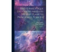 Traité analytique des orbites absolues des huit planètes principales. Tome 1-2: 2