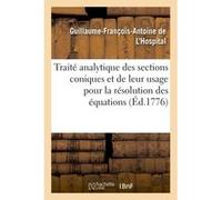 Traité analytique des sections coniques et de leur usage Guillaume-François-Antoine L'Hospital (Auteur)