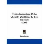Traite Anatomique de La Chenille, Qui Ronge Le Bois de Saule (1760) Lyonet, Pierre (Auteur)