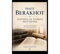 Traité Berakhot - Synthèse du Talmud, page par page: Lecture claire et structurée de chaque page du traité