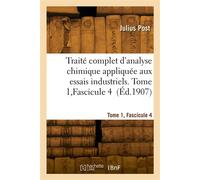 Traité complet d'analyse chimique appliquée aux essais industriels. Tome 1, Fascicule 4 - Post Julius - Hachette Bnf - broché - Livre