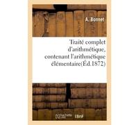 Traité complet d'arithmétique, contenant l'arithmétique élémentaire - Andrea Bonnet - Hachette Bnf - broché - Livre