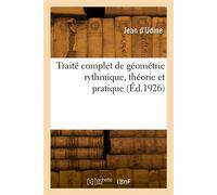 Traité complet de géométrie rythmique, théorie et pratique - Jean d'UDINE - Hachette Bnf - broché - Livre