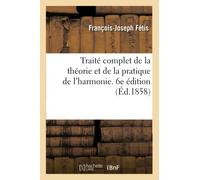 Traité complet de la théorie et de la pratique de l'harmonie. 6e édition