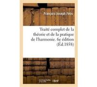 Traité complet de la théorie et de la pratique de l'harmonie. 6e édition François-Joseph Fétis (Auteur)