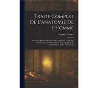 Traite Complet De Lanatomie De Lhomme Compare Dans Ses Points Les Plus Importans a Celle Des Animaux Et Considre Sous Le Double Rapport De Lhistologie Et Hippolyte CloquetHippolyte Cloquet (Auteur)