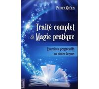 Traité Complet De Magie Pratique - Exercices Pratiques En 12 Leçons