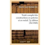 Traité complet des constructions en poteries et en métal. 2e édition - Charles-Louis-Gustave Eck - Hachette Bnf - broché - Livre