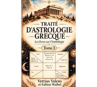 Traité d’Astrologie Grecque: Les Livres sur l’Anthologie - Tome 3