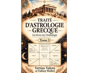 Traité d’Astrologie Grecque: Les Livres sur l’Anthologie - Tome 3