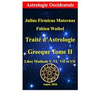 Traité d' Astrologie Grecque Tome II: Mathesis Livre V, VI, VII, VIII