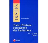 Traite d histoire europeenne des institutions - xvie - xxe siècle tome ii - Jacques Bouineau - LexisNexis - broché - Etude