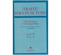 TRAITE D'ACUPUNCTURE, MEDECINE TRADITIONNELLE CHINOISE.: Tome 3, Techniques et thérapeutiques