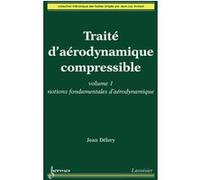 Traité d'aérodynamique compressible. Volume 1 : notions fondamentales d'aérodynamique Jean Délery (Auteur), Jean-Luc Achard (Auteur), Marie-Catherine Délery (Auteur)