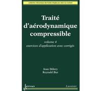 Traité d'aérodynamique compressible Volume 4 : exercices d'application avec corrigés Jean-Luc Achard (Auteur), Reynald BUR (Auteur), Jean Délery (Auteur)