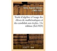 Traité D'algèbre À L'usage Des Élèves De Mathématiques Et Des Candidats Aux Écoles - 11e Édition