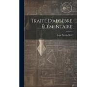 Traité D'algèbre Élémentaire