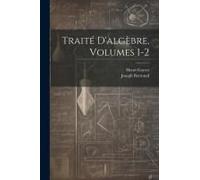 Traité D'algèbre, Volumes 1-2