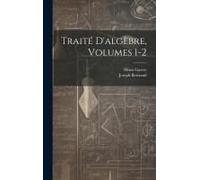 Traité D'algèbre, Volumes 1-2