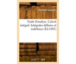 Traité d'analyse. Calcul intégral. Intégrales définies et indéfinies - Laurent Hermann - Hachette Bnf - broché - Livre