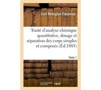 Traité d'analyse chimique quantitative, dosage et séparation des corps simples et composés Tome 1 Les plus usités avec 239 gravures dans le texte - Carl Remigius Fresenius - Hachette Bnf - broché - Li