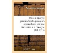 Traité D'analyse Grammaticale, Précédé De Plusieurs Observations Sur Les Dix Parties Du