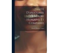 Traité D'anatomie Dentaire Humaine Et Comparée