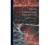 Traité D'anatomie Descriptive: Myologie; Angiologie