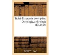 Traité D'anatomie Descriptive - Ostéologie, Arthrologie