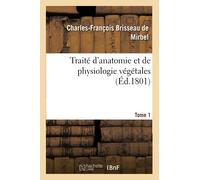 Traité d'anatomie et de physiologie végétales. Tome 1