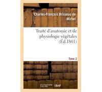 Traité d'anatomie et de physiologie végétales. Tome 2