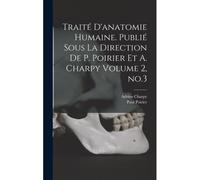 Traité D'anatomie Humaine. Publié Sous La Direction De P. Poirier Et A. Charpy Volume 2, No.3