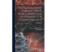 Traité D'anatomie Humaine. Publié Sous La Direction De P. Poirier Et A. Charpy Volume 5, No.2
