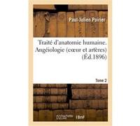 Traité d'anatomie humaine. Tome second, Angéiologie (coeur et artères) Poirier-P-J (Auteur)