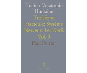 Traite d'Anatomie Humaine: Troisième Fascicule; Système Nerveux: Les Nerfs