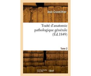 Traité d'anatomie pathologique générale. Tome 2 - Jean Cruveilhier - Hachette Bnf - broché - Livre