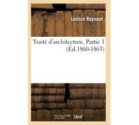 Traité d'architecture. Partie 1 (Éd.1860-1863)