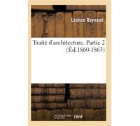 Traité d'architecture. Partie 2 (Éd.1860-1863)