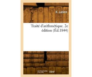 Traité d'arithmétique. 2e édition - H. Latiere - Hachette Bnf - broché - Livre